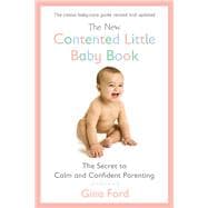 The New Contented Little Baby Book The Secret to Calm and Confident Parenting