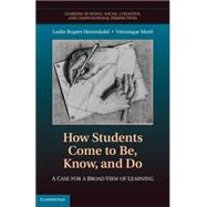 How Students Come to Be, Know, and Do: A Case for a Broad View of Learning