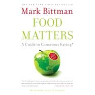 Food Matters A Guide to Conscious Eating with More Than 75 Recipes