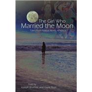 The Girl Who Married the Moon Tales from Native North America