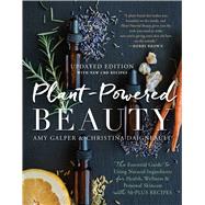 PlantPowered Beauty Updated Edition The Essential Guide to Using Natural Ingredients for Health W PlantPowered Beauty Updated Edition The Essential Guide to Using Natural Ingredients for Health W