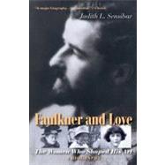 Faulkner and Love : The Women Who Shaped His Art, a Biography