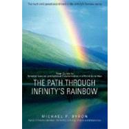 The Path Through Infinity's Rainbow: Your Guide to Personal Survival and Spiritual Transformation in