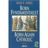 Born Fundamentalist, Born Again Catholic