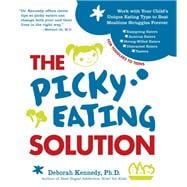 The Picky Eating Solution Work with Your Child's Unique Eating Type to Beat Mealtime Struggles Forev