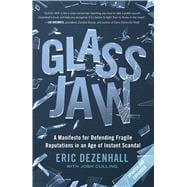 Glass Jaw A Manifesto for Defending Fragile Reputations in an Age of Instant Scandal