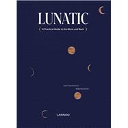Lunatic A Practical Guide to the Moon and Back