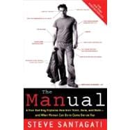 The Manual A True Bad Boy Explains How Men Think, Date, and Mate--and What Women Can Do to Come Out