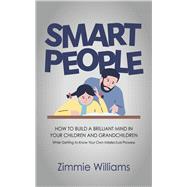 Smart People How To Build A Brilliant Mind In Your Children and Grandchildren - While Getting To Kno