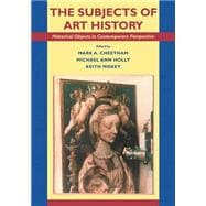 The Subjects of Art History: Historical Objects in Contemporary Perspective (Cambridge Studies in Ne