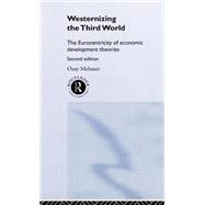 Westernizing the Third World: The Eurocentricity of Economic Development Theories
