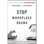 Stop Workplace Drama Train Your Team to have No Complaints No Excuses and No Regrets Stop Workplace Drama Train Your Team to have No Complaints No Excuses and No Regrets