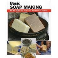Basic Soap Making All the Skills and Tools You Need to Get Started