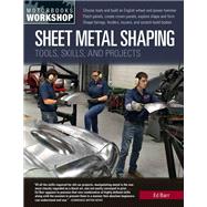 Sheet Metal Shaping: Tools, Skills, and Projects (Motorbooks Workshop)
