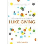 I Like Giving: The Transforming Power of a Generous Life