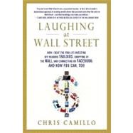 Laughing at Wall Street How I Beat the Pros at Investing (by Reading Tabloids, Shopping at the Mall,