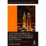 The Development of Intellectual Property Regimes in the Arabian Gulf States: Infidels at the Gates