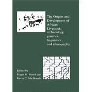 The Origins and Development of African Livestock: Archaeology, Genetics, Linguistics and Ethnography