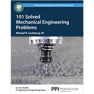 PPI 101 Solved Mechanical Engineering Problems â A Comprehensive Reference Manual that Includes 101 Practice Problems for the NCEES Mechanical Engineering Exam