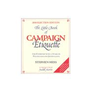 The Little Book of Campaign Etiquette For Everyone with a Stake in Politicians and Journalists