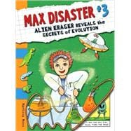 Max Disaster #3: Alien Eraser Reveals the Secrets of Evolution