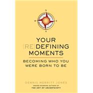 Your Redefining Moments Becoming Who You Were Born to Be