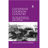 Catherine Cookson Country: On the Borders of Legitimacy, Fiction, and History