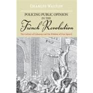 Policing Public Opinion in the French Revolution The Culture of Calumny and the Problem of Free Spee