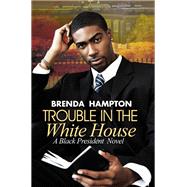 Trouble in the White House (Black President, Bk. 2)