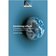 Astrobiology of Earth The Emergence, Evolution and Future of Life on a Planet in Turmoil