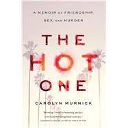 The Hot One A Memoir of Friendship, Sex, and Murder