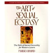 The Art of Sexual Ecstasy The Path of Sacred Sexuality for Western Lovers