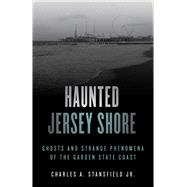 Haunted Jersey Shore Ghosts and Strange Phenomena of the Garden State Coast