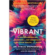 Vibrant A Groundbreaking Program to Get Energized, Own Your Health, and Glow