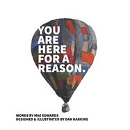 You Are Here for a Reason