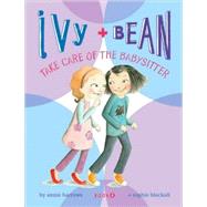Ivy and Bean Take Care of the Babysitter (Book 4)