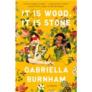 It Is Wood, It Is Stone A Novel