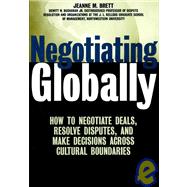 Negotiating Globally : How to Negotiate Deals, Resolve Disputes, and Make Decisions Across Cultural