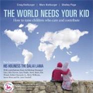The World Needs Your Kid Raising Children Who Care and Contribute