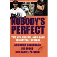 Nobody's Perfect Two Men, One Call, and a Game for Baseball History