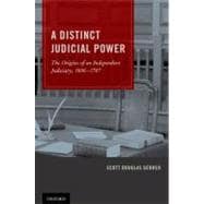 A Distinct Judicial Power The Origins of an Independent Judiciary, 1606-1787