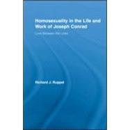 Homosexuality in the Life and Work of Joseph Conrad: Love Between the Lines
