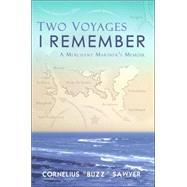 Two Voyages I Remember  A Merchant Mariners Memoir