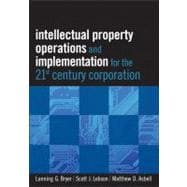 Intellectual Property Operations and Implementation in the 21st Century Corporation