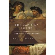 The Captors Image Greek Culture in Roman Ecphrasis The Captors Image Greek Culture in Roman Ecphrasis