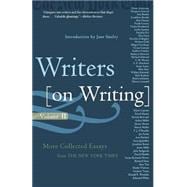Writers on Writing, Volume II More Collected Essays from The New York Times