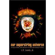 Our Superstring Universe : Strings, Branes, Extra Dimensions and Superstring-M Theory