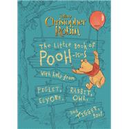 Christopher Robin: The Little Book of Poohisms With help from Piglet, Eeyore, Rabbit, Owl, and Tigge