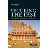 Securing the Past: Conservation in Art, Architecture and Literature
