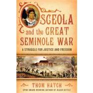 Osceola and the Great Seminole War A Struggle for Justice and Freedom